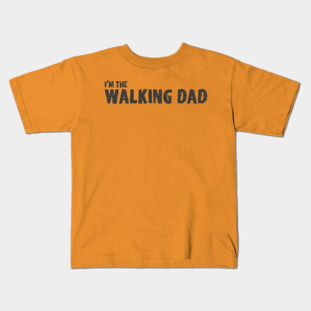 I'm the Walking Dad Kids T-Shirt by mycool